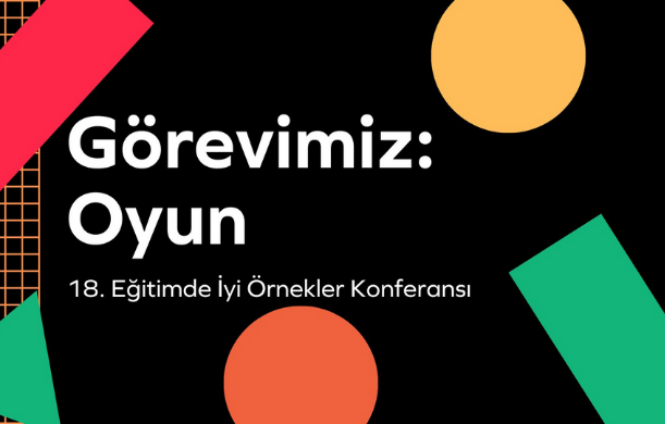 18-eğitimde-iyi-örnekler-konferansının-teması-görevimiz-oyun